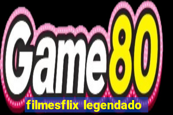 filmesflix legendado